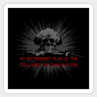 My Retirement Plan is the Collapse of Civilization Sticker